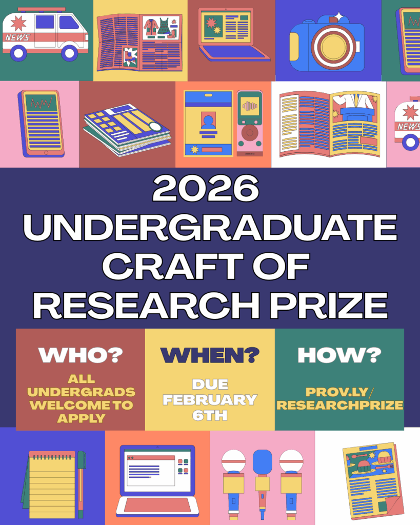 Promotional poster for the 2026 Undergraduate Craft of Research Prize. Large text in the center reads: “2026 Undergraduate Craft of Research Prize.” Below are three boxes: “Who? All undergrads welcome to apply,” “When? Due February 6th,” and “How? prov.ly/researchprize.” The top and bottom borders feature colorful illustrations of books, cameras, microphones, laptops, and news icons.